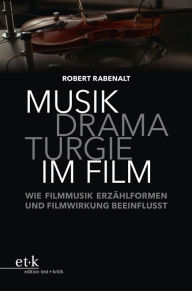 Title: Musikdramaturgie im Film: Wie Filmmusik Erzählformen und Filmwirkung beeinflusst, Author: Robert Rabenalt