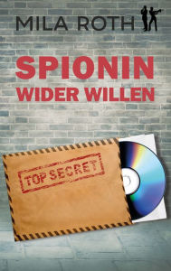 Title: Spionin wider Willen, Author: Mila Roth