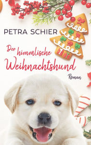 Title: Der himmlische Weihnachtshund, Author: Petra Schier