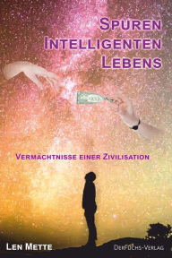 Title: Spuren intelligenten Lebens: Vermächtnisse einer Zivilisation, Author: Len Mette