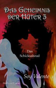 Free download epub book Das Geheimnis der Hüter 3: Das Schicksalsrad PDF by Soy Valente English version 9783967130485