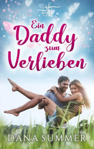 Title: Ein Daddy zum Verlieben: Liebesroman, Author: Dana Summer