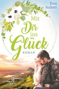 Title: Mit Dir ins Glück - Schottland inklusive: Liebesroman, Author: Ewa Aukett