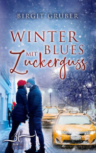 Title: Winterblues mit Zuckerguss: Liebesroman, Author: Birgit Gruber