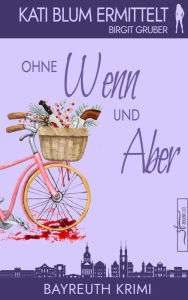 Title: Ohne Wenn und Aber: Krimikomödie, Author: Birgit Gruber