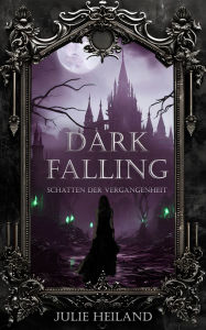 Title: Dark Falling - Schatten der Vergangenheit: Mystische Romantasy, Author: Julie Heiland