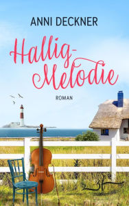Title: Hallig-Melodie: Ein Nordsee-Roman, Author: Anni Deckner