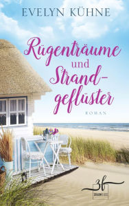 Title: Rügenträume und Strandgeflüster: Ostsee-Roman, Author: Evelyn Kühne