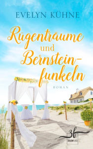 Title: Rügenträume und Bernsteinfunkeln: Ostsee-Roman, Author: Evelyn Kühne