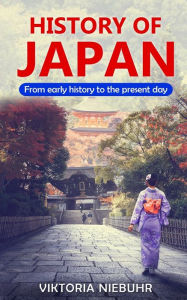 Title: History of Japan: From early history to the present day, Author: Viktoria Niebuhr