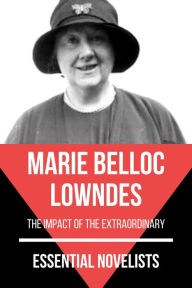 Title: Essential Novelists - Marie Belloc Lowndes: the impact of the extraordinary, Author: Marie Belloc Lowndes