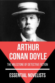 Title: Essential Novelists - Arthur Conan Doyle: the milestone of detective fiction, Author: Arthur Conan Doyle