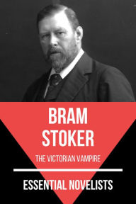 Title: Essential Novelists - Bram Stoker: the victorian vampire, Author: Bram Stoker