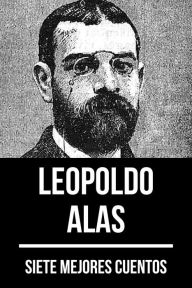 Title: 7 mejores cuentos de Leopoldo Alas, Author: Leopoldo Alas