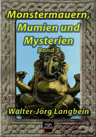 Title: Monstermauern, Mumien und Mysterien Band 5, Author: Walter-Jörg Langbein