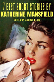 Title: 7 best short stories by Katherine Mansfield, Author: Katherine Mansfield