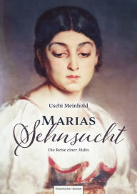 Title: Marias Sehnsucht: Die Reise einer Jüdin, Author: Uschi Meinhold