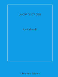 Title: La Corde d'Acier, Author: José Moselli