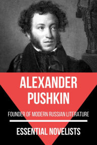 Title: Essential Novelists - Alexander Pushkin: founder of modern Russian literature, Author: Alexander Pushkin