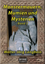 Title: Monstermauern, Mumien und Mysterien Band 3, Author: Walter-Jörg Langbein
