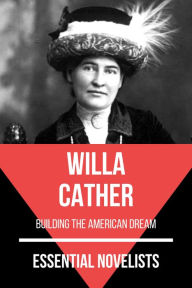 Title: Essential Novelists - Willa Cather: building the american dream, Author: Willa Cather