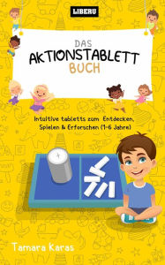 Title: Das Aktionstablett-Buch: Intuitive Tabletts zum Entdecken, Spielen & Erforschen (1-6 Jahre), Author: Tamara Karas