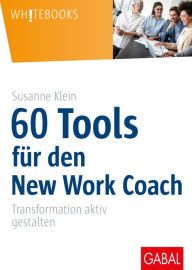 Title: 60 Tools für den New Work Coach: Transformation aktiv gestalten, Author: Susanne Klein