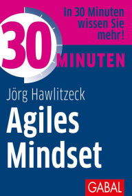 Title: 30 Minuten Agiles Mindset, Author: Jörg Hawlitzeck