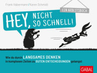 Title: Hey, nicht so schnell!: Wie du durch langsames Denken in komplexen Zeiten zu guten Entscheidungen gelangst. Ein Arbeitsbuch, Author: Frank Habermann