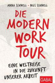 Title: Die Modern Work Tour: Eine Weltreise in die Zukunft unserer Arbeit, Author: Anna Schnell