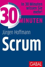 Title: 30 Minuten Scrum, Author: Jürgen Hoffmann