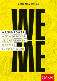 Title: We/Me-Power: Wie wir Dinge leichtnehmen, wenn es schwer wird, Author: Carl Naughton