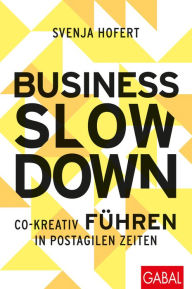 Title: Business Slowdown: Co-kreativ führen in postagilen Zeiten, Author: Svenja Hofert