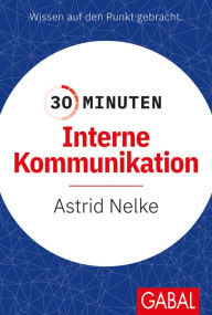 Title: 30 Minuten Interne Kommunikation, Author: Astrid Nelke