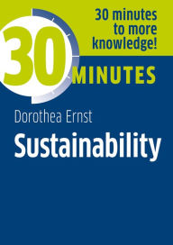 Title: Sustainability: Know more in 30 Minutes, Author: Dorothea Ernst