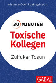 Title: 30 Minuten Toxische Kollegen, Author: Zulfukar Tosun