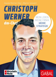 Title: Christoph Werner: Mein Leben, meine Firma, meine Strategie, Author: Martin Seiwert