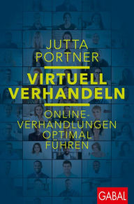 Title: Virtuell verhandeln: Online-Verhandlungen optimal führen, Author: Jutta Portner