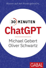 Title: 30 Minuten ChatGPT, Author: Michael Gebert