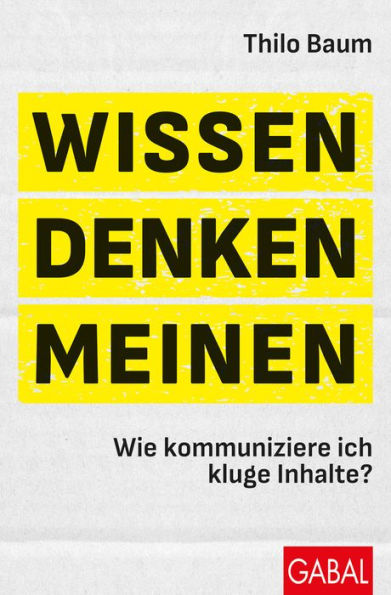 Wissen, denken, meinen: Wie kommuniziere ich kluge Inhalte?