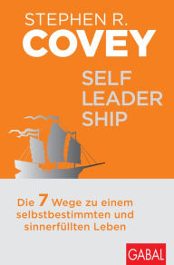 Title: Self-Leadership: Die 7 Wege zu einem selbstbestimmten und sinnerfüllten Leben, Author: Stephen R. Covey