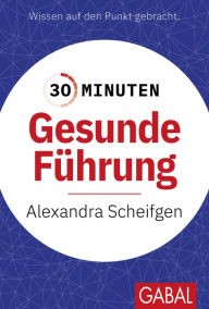 Title: 30 Minuten Gesunde Führung, Author: Alexandra Scheifgen
