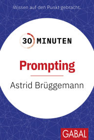 Title: 30 Minuten Prompting, Author: Astrid Brüggemann