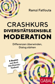 Title: Crashkurs Diversitätssensible Moderation: Differenzen überwinden, Dialog stärken, Author: Ramzi Fatfouta