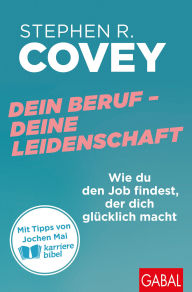 Title: Dein Beruf - Deine Leidenschaft: Wie du den Job findest, der dich glücklich macht Mit Tipps von Jochen Mai (karrierebibel), Author: Stephen R. Covey