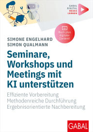 Title: Seminare, Workshops und Meetings mit KI unterstützen: Effiziente Vorbereitung. Methodenreiche Durchführung. Ergebnisorientierte Nachbereitung. Mit digitalen Zusatzinhalten zum Buch, Author: Simone Engelhard
