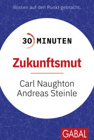 Title: 30 Minuten Zukunftsmut, Author: Carl Naughton