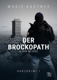 Title: Der Brockopath: Alarm im Harz, Author: Marie Kastner