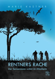 Title: Rentners Rache: Eine Krimisatire, Author: Marie Kastner