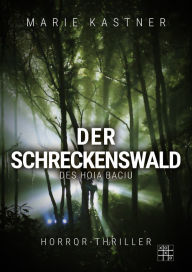 Title: Der Schreckenswald des Hoia Baciu: Ein haarsträubender Horrorthriller, Author: Marie Kastner